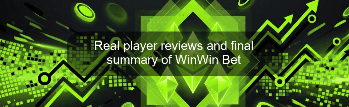 Real player reviews and final summary of WinWin Bet